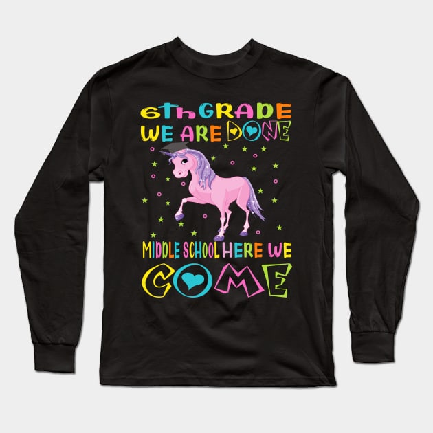 6th grade we are done middle school here we come..6th grade graduation gift Long Sleeve T-Shirt by DODG99